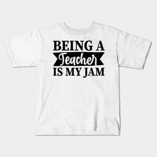 Being a TEACHER is my jam Kids T-Shirt